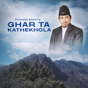Prakash Saput - Ghar Ta Kathekhola