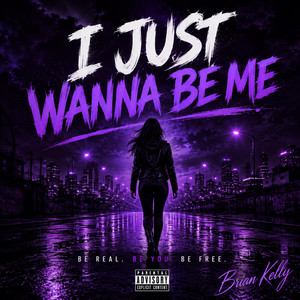 I Just Wanna Be Me by Brian Kelly