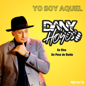 Dany Hoyos - Yo Soy Aquel en un Poco de Ruido (En Vivo)