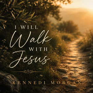 I Will Walk with Jesus by Kennedi Morgan