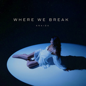 Where We Break by ANAIDA