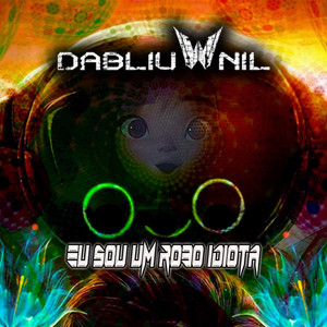 Eu Sou um Robô Idiota — Dabliu Nil