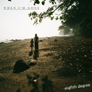When I'm Gone by eighth degree