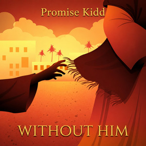 Without Him by Promise Kidd
