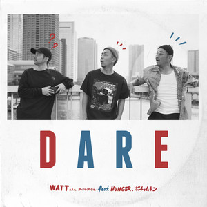 DARE (feat. HUNGER & ポチョムキン) by WATT a.k.a. YOTTERUBUTTERU, HUNGER, ポチョムキン