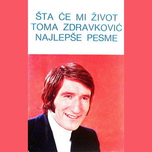 Toma Zdravković - Šta Će Mi Život