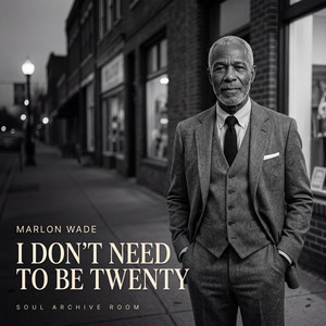 I Don't Need to Be Twenty by SOUL ARCHIVE ROOM, Marlon Wade