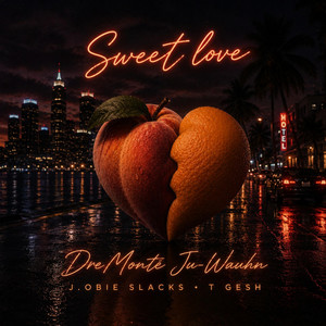 Sweet Love by DreMontè, J.Obie, SLACKS, T Gesh