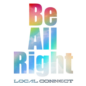Be All Right by LOCAL CONNECT