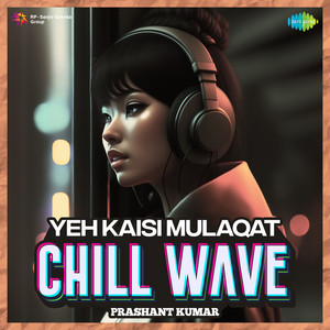 Alka Yagnik, Kumar Sanu, Nadeem Shravan & Sameer - Yeh Kaisi Mulaqat (Chillwave)