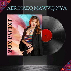 Zun Pwint - Aer Naeq Mawvq Nya (feat. Chris Cheumu)