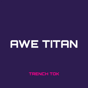 Trench Tok - Awe Titan