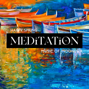 Happy Spring: Meditation Music of Indonesia, Help with Signs of Depression, Hyper Relaxation Nature album