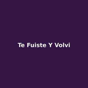 te fuiste y volvi by Leon Amargo