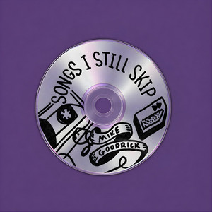 Songs I Still Skip by Mike Goodrick