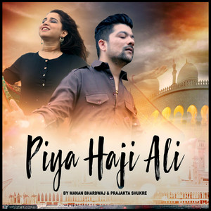 Piya Haji Ali by Manan Bhardwaj, Prajakta Shukre