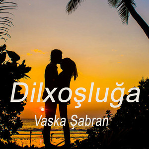 Vaska Şabran - Dilxoşluğa