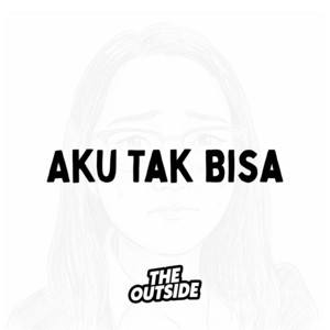 Aku Tak Bisa by The Outside