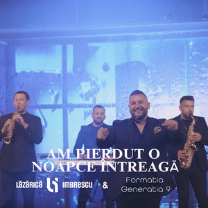 Lazarica Imbrescu - Am pierdut o noapce intreaga (feat. Formatia Generatia 9)