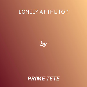 Lonely At The Top by PRIME TETE
