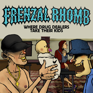 Where Drug Dealers Take Their Kids — Frenzal Rhomb