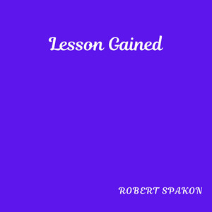 Lesson Gained by Robert Spakon
