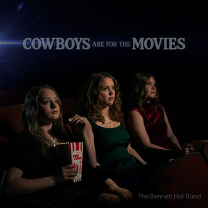 Cowboys Are For The Movies by The Bennett Hall Band