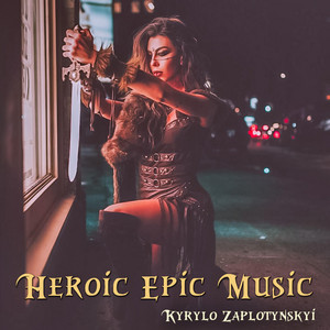 Kyrylo Zaplotynskyi — Heroic Epic Music