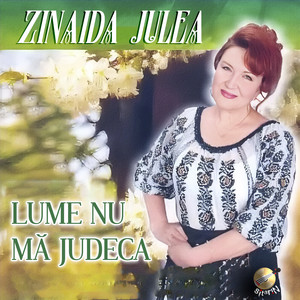 Zinaida Julea - Lume nu mă judeca