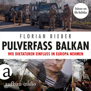 Pulverfass Balkan [Wie Diktaturen Einfluss in Europa nehmen (Ungekürzt)]
