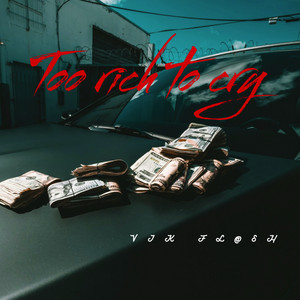 Too rich to cry by VIK FL@SH