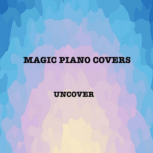 Magic Piano Covers - Uncover