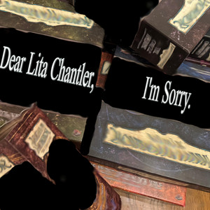 Dear Lita Chantler, I'm Sorry. by Dorian Creech Is Dead