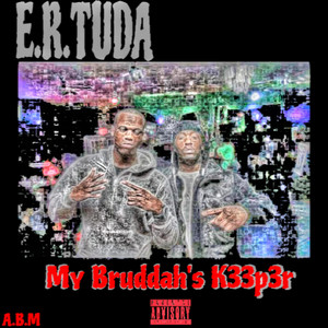 My Bruddah's K33p3r