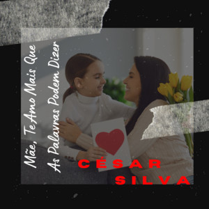Cesar Silva - Mom, I Love You More Than Words Can Say