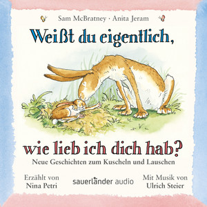 Weißt du eigentlich, wie lieb ich dich hab? (Ungekürzte Lesung mit Musik)