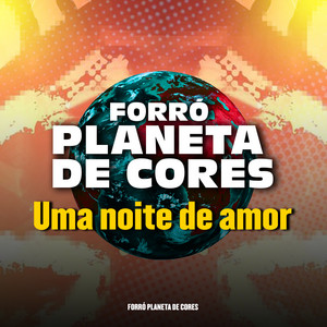 forró planeta de cores - Uma Noite de Amor (Cover)