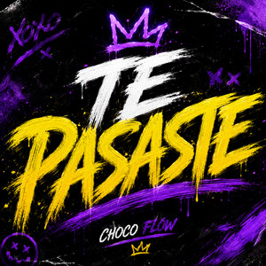 te pasaste by CHOCO FLOW