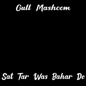 Gull Mashoom - Sat Tar Was Bahar De