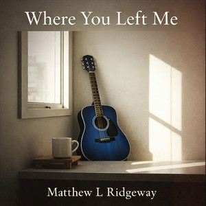 Where You Left Me by Matthew l Ridgeway