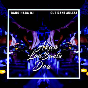 Akan Lon Bantu Doa - Remix Aceh by Bang Haba DJ, Cut Rani Auliza