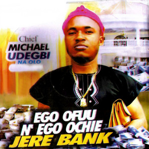 Chief Michael Udegbi - Ego Ofuu N'ego Ochie Jere Bank