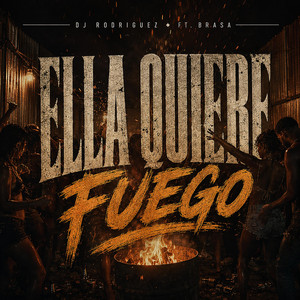 Ella Quiere Fuego - Sound 13 by DJ RODRIGUEZ, BRASA