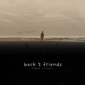 back to friends (slowed + reverb piano)