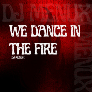 We dance in the Fire