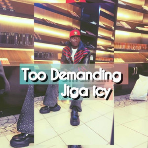 Jiga Icy - Too demanding