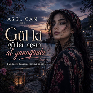 Gül ki Güller Açsın Al Yanağında by Asel Can