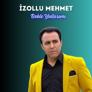 İzollu Mehmet - Bekle Yollarımı