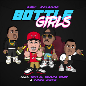Bottle Girls by Davy Rolando, Yung Dred, Tampa Tony, Tom. G