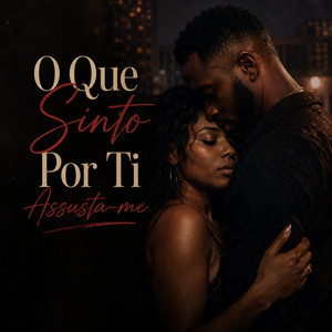 O Que Sinto Por Ti Assusta-me by BRUNIUHMUSICC